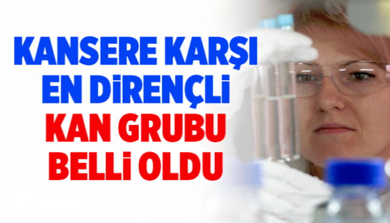 Kansere Karşı En Dirençli Kan Grubu