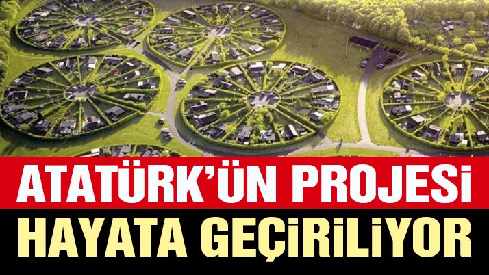 Atatürk’ün tasarladığı ve tüm dünyanın örnek aldığı proje hayata geçiriliyor