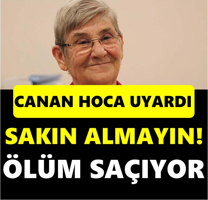 Canan Karatay Uyardı: Sakın Almayın Tüketmeyin, Ölürsünüz