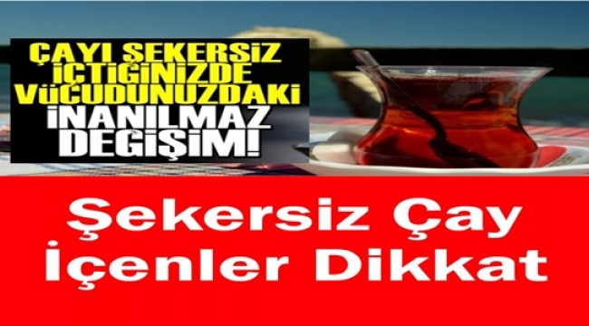 Şekersiz Çay İçenler Dikkat!