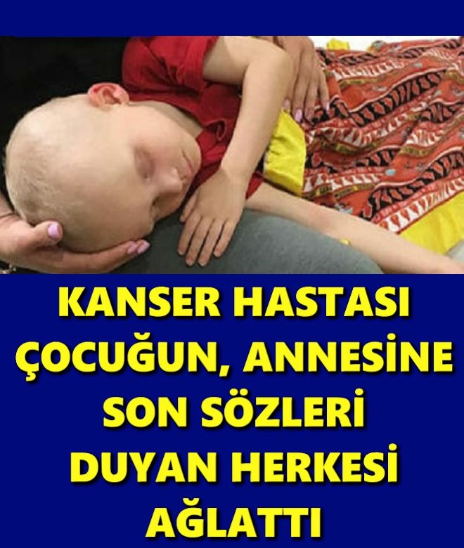 Kanser Hastası Çocuğun, Annesine Son Sözleri Duyan Herkesi Ağlattı