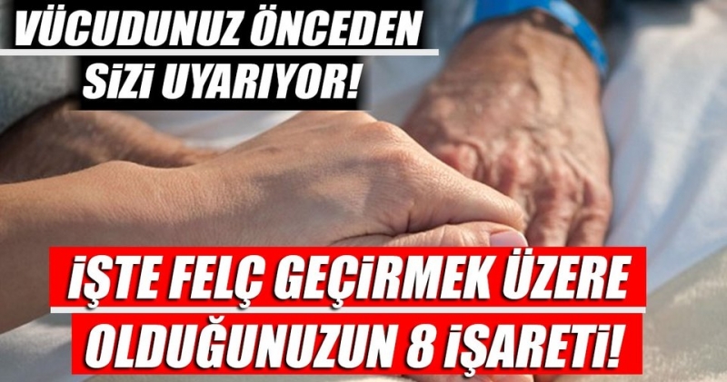 Felç Geçirmek Üzere Olduğunuzu Bu İşaretlerden Anlayabilirsiniz