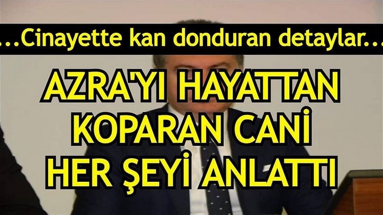 Azra’yı vahşice öldürmüştü! Katilin yakınlarından olay olacak açıklamalar geldi!
