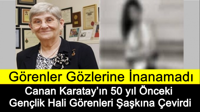 Canan Karatay'ın yıllar önce ki fotoğraflarını görenler gözlerine inanamıyor