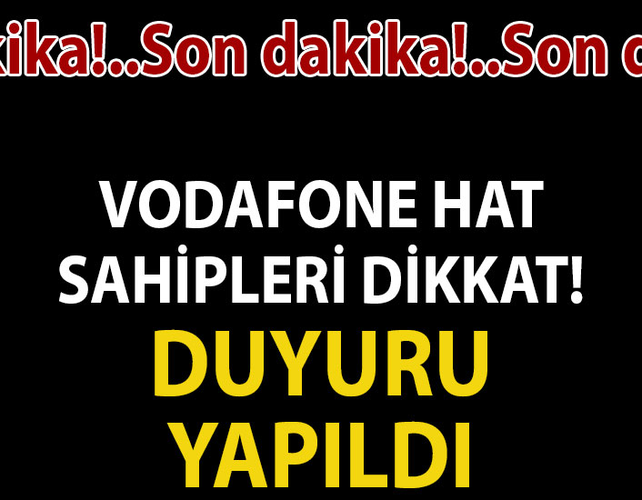 VODAFONE HAT SAHİPLERİ DİKKAT! DUYURU YAPILDI
