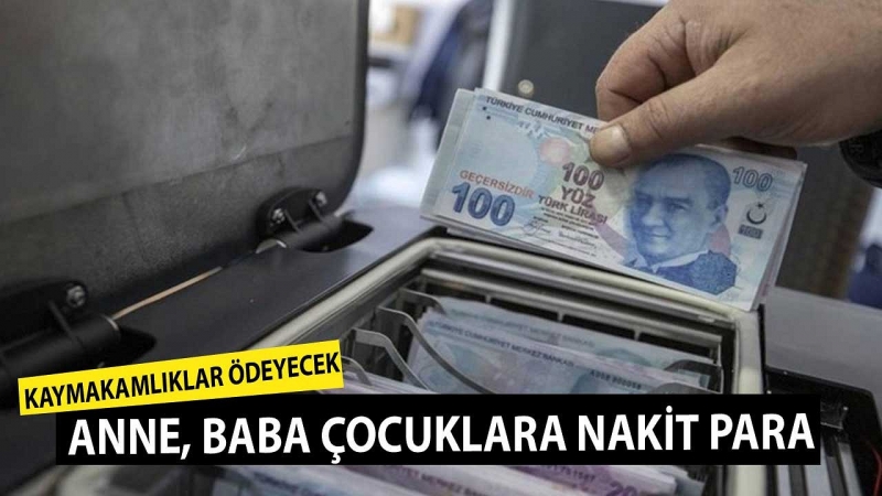 ANNE, BABA Ve ÇOCUKLARA KAYMAKAMLIKLAR TARAFINDAN NAKİT PARA VERİLECEK. İŞTE BAŞVURU ŞARTLARI