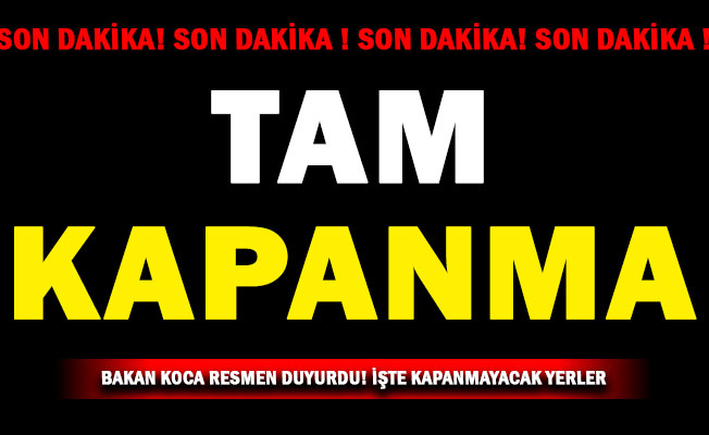 Sağlık Bakanı Fahrettin Koca'dan Tam Kapanma Uyarısı: Sadece Bu Yerler Kapanmayacak