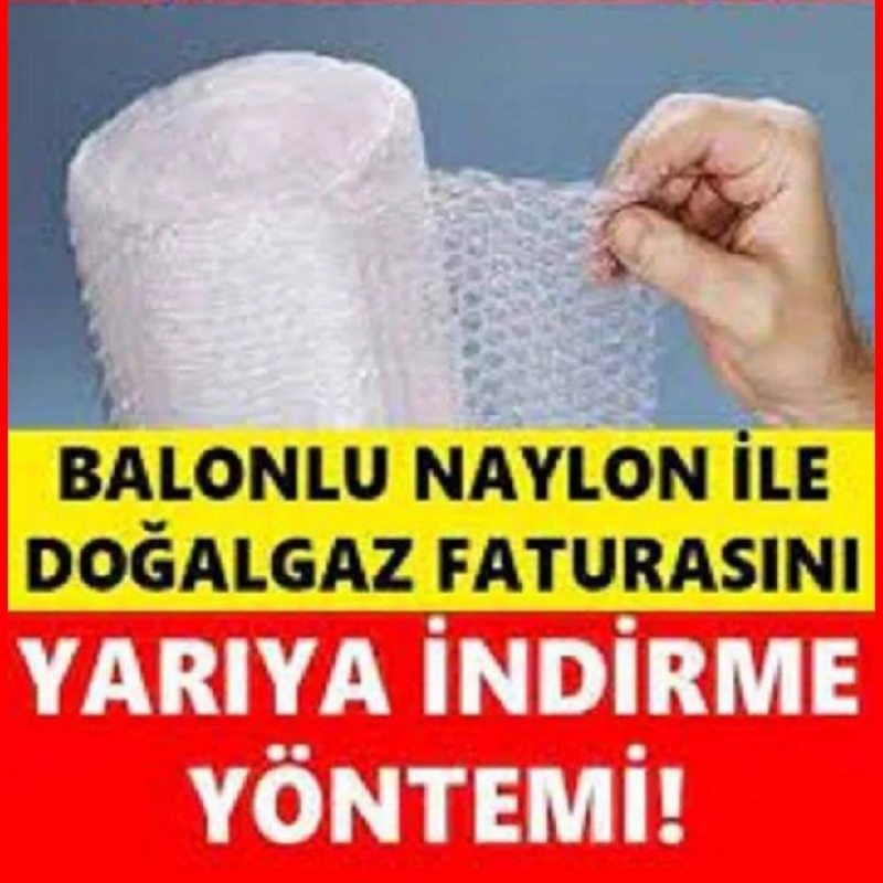 Balonlu Naylon İle Doğalgaz Faturanızı Yarı Yarıya İndirebilirsiniz