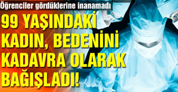 99 YAŞINDAKİ YAŞLI KADIN, BEDENİNİ KADAVRA OLARAK BAĞIŞLADI. ÖĞRENCİLER GÖZLERİNE İNANAMADI
