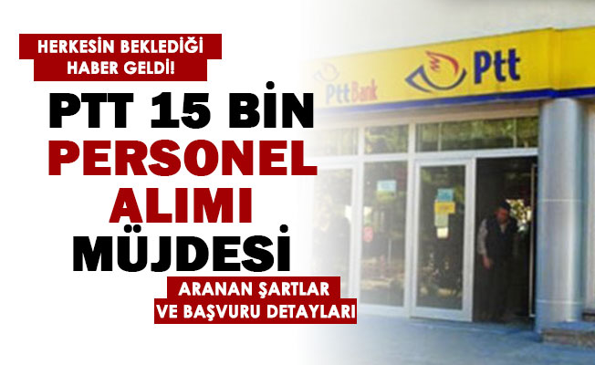 PTT 15 bin personel alımı bekleyenlere müjde geldi! İşte başvuru şartları