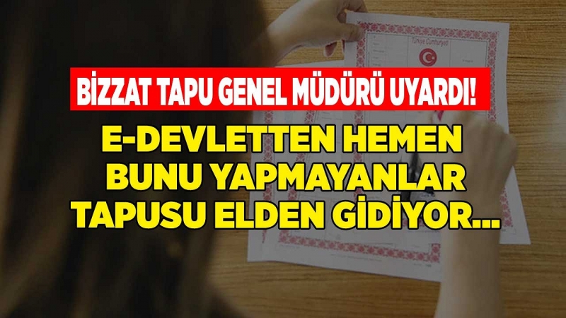 Tapusu Olup, Bunu Yapmayanlar Dikkat! Tapu Kadastro Genel Müdüründen Kritik Tapu Uyarısı Geldi