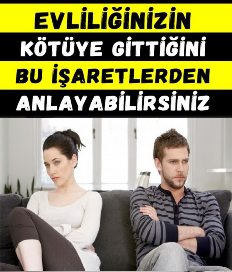 Evliliğinizin Kötüye Gittiğini Bu Belirtilerden Anlayabilirsiniz