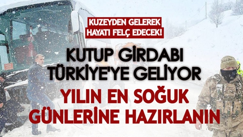 Yılın en soğuk günlerine hazırlanın!