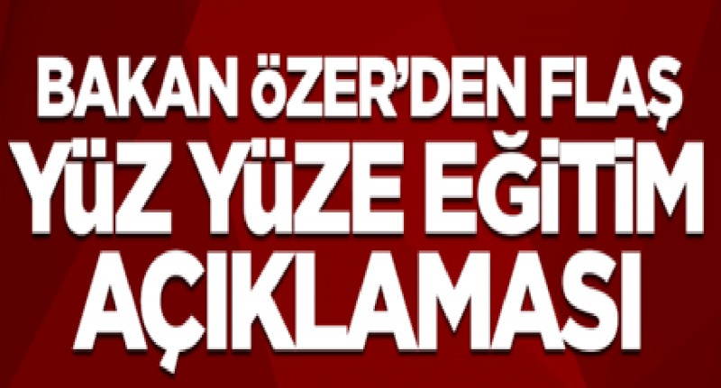 Yarın Okullar Açılacak mı? Bakan Özer'den Flaş Yüz Yüze Eğitim Açıklaması