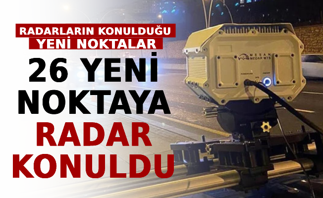 26 Yeni Noktaya Radar Konuldu! İşte Radarların Konulduğu Yeni Noktalar