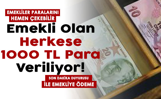 Emekli maaşı olan herkese 1000 lira veriliyor! Herkes parasını hemen çekebilir