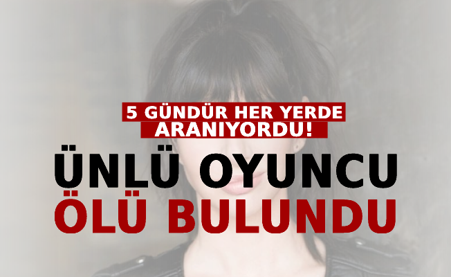 Günlerdir Her Yerde Aranıyordu! Ünlü Oyuncu Ölü Bulundu