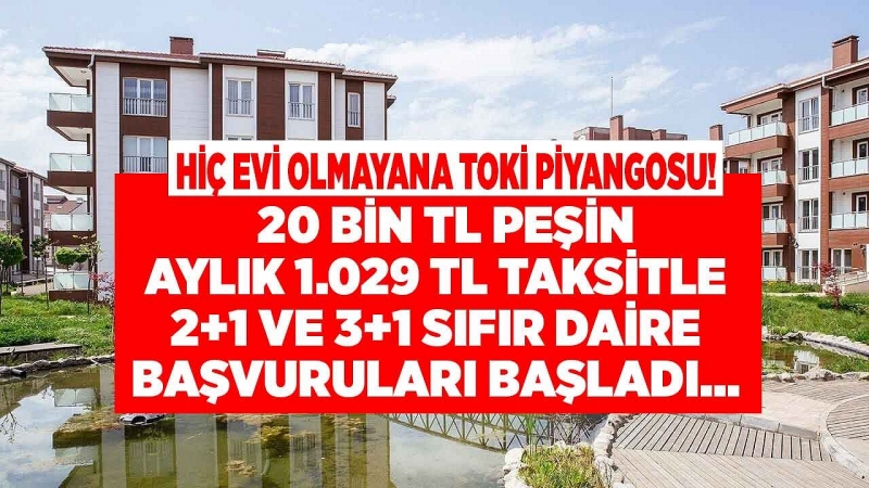 TOKİ İlk Kez Ev Alana 20 Bin TL Peşinat, Aylık 1.029 TL Taksitle Sıfır Konut Satacak