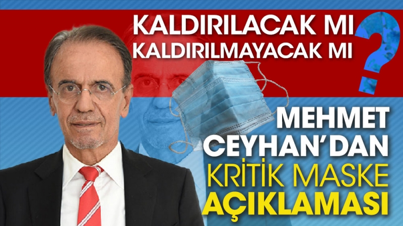 Prof. Dr. Mehmet Ceyhan’dan kritik maske açıklaması