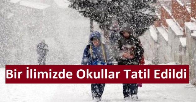 Son Dakika: Yarın Bir İlimizde Okullar Tatil Edildi
