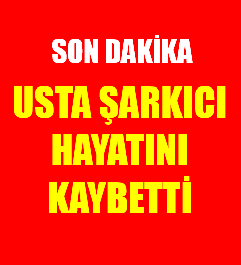 Son Dakika: Usta Şarkıcı Hayatını Kaybetti