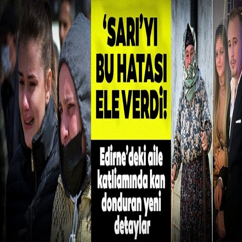 Son dakika: Edirne'de 4 kişilik aile vahşice katledilmişti! Korkunç Detaylar Ortaya Çıkıyor