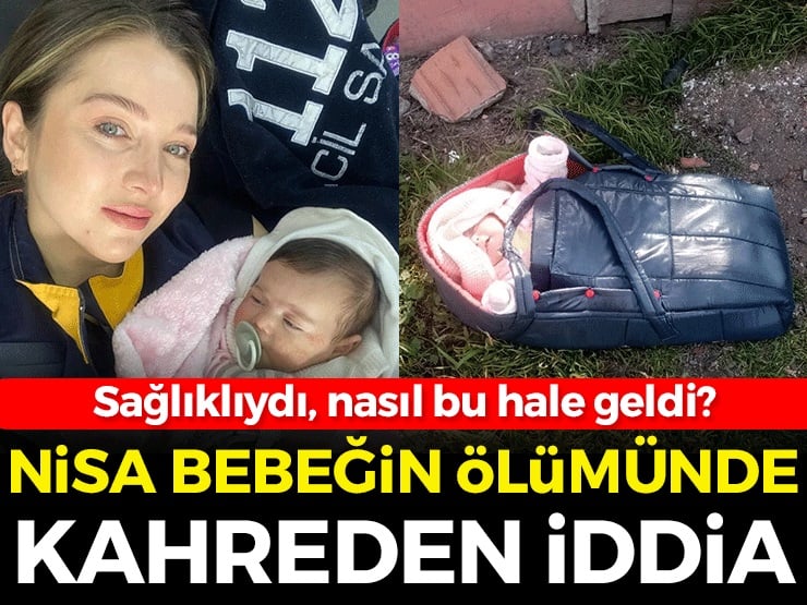 Nisa bebeğin ölümünde kahreden iddia! Sağlıklıydı, nasıl bu hale geldi?