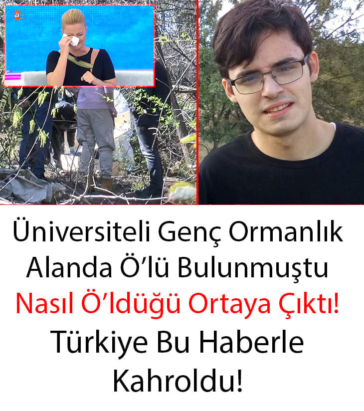 Ormanlık Alanda Ölü Olarak Bulunan Üniversite Öğrencisinin Nasıl Öldüğü Ortaya Çıktı