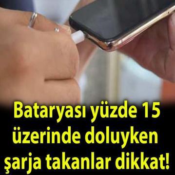 Bataryası yüzde 15 ‘in üzerinde doluyken telefonunu şarja takanlar için flaş açıklama...