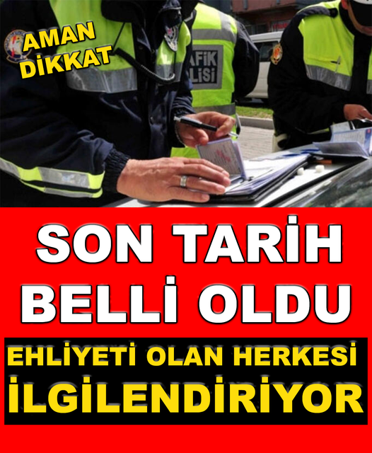 Ehliyeti olan herkesi ilgilendiriyor. Son Tarih Belli Oldu