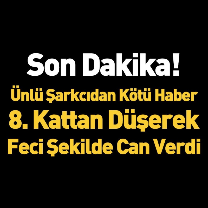 Son Dakika: Ünlü Şarkıcı 8. Kattan Düşerek Hayatını Kaybetti