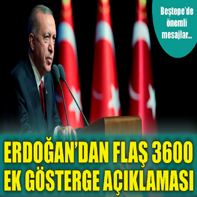 Cumhurbaşkanı Erdoğan'dan Flaş 3600 Ek Gösterge Açıklaması