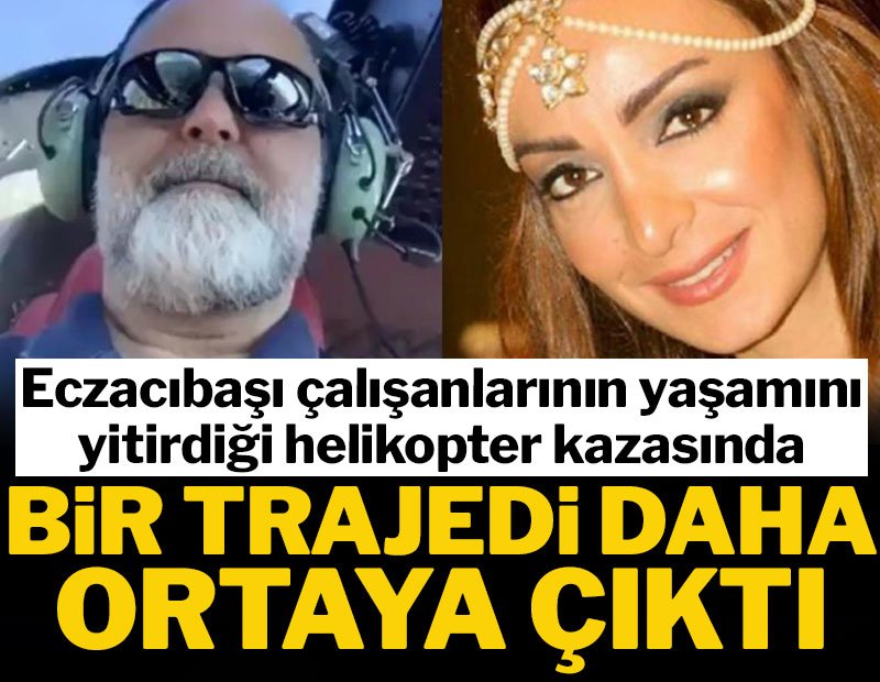 Eczacıbaşı çalışanlarının öldüğü helikopter kazasından bir trajedi daha çıktı