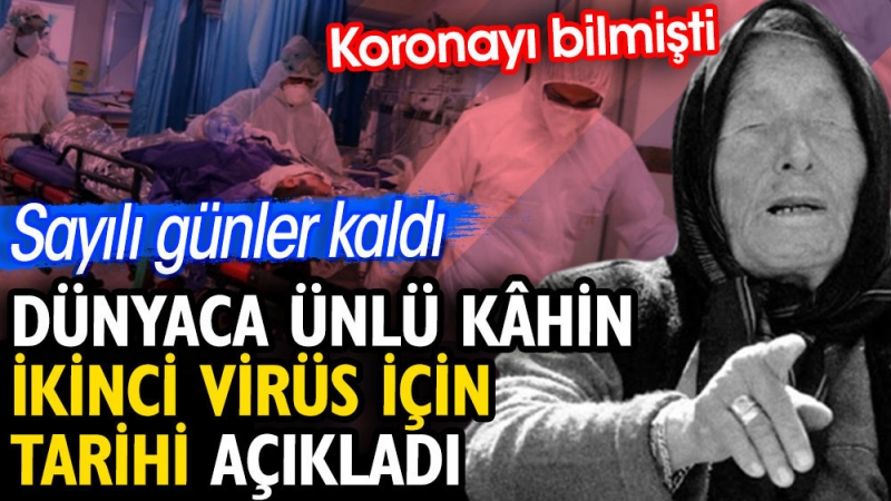 Dünyaca ünlü kâhin ikinci virüs için tarihi açıkladı. Koronayı bilmişti. Sayılı günler kaldı