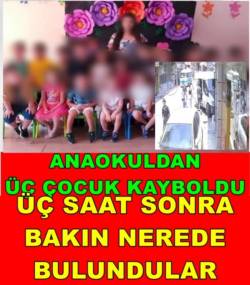 Anaokulunda Kaybolan 3 Çocuk Bakın Nerede Bulundu