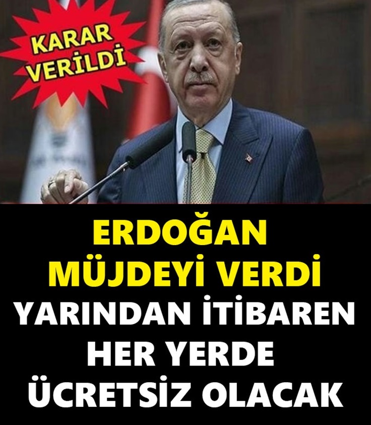 CUMHURBAŞKANI ERDOĞAN MÜJDEYİ VERDİ YARINDAN İTİBAREN HER YERDE ÜCRETSİZ OLACAK
