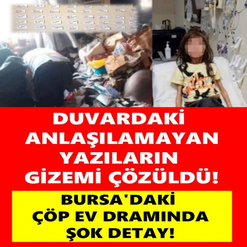 Bursa'da Çöp Evde Yaşanan Dramda Gizem Çözüldü. Duvardaki Anlaşılmayan Yazıların Gizemi Çözüldü