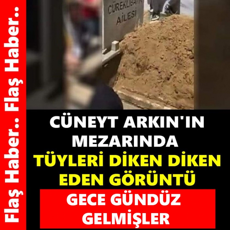 Cüneyt Arkın'ın Mezarında Tüyleri Diken Diken Eden Görüntü