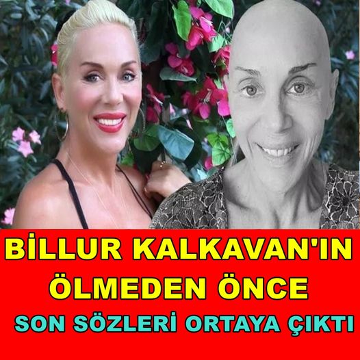 BİLLUR KALKAVAN'IN ÖLMEDEN ÖNCEKİ SON SÖZLERİ ORTAYA ÇIKTI