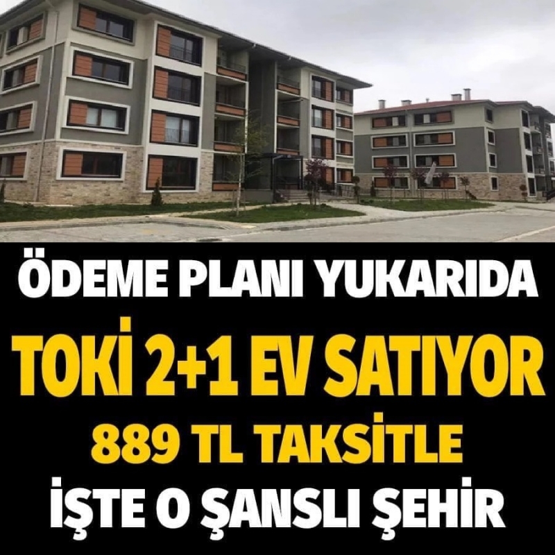 TOKİ 889 TL taksitle son evleri satıyor. Bu devirde müthiş