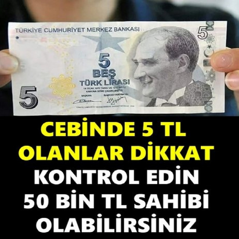 5TL'Sİ OLANLAR DİKKAT! KONTROL EDİN 50 BİN TL SAHİBİ OLABİLİRSİNİZ