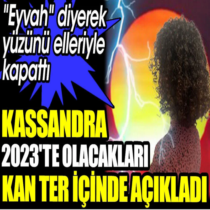 Kassandra 2023'te olacakları kan ter içinde açıkladı. Zenginlerin astroloğu gece yarısı açıklama yaptı