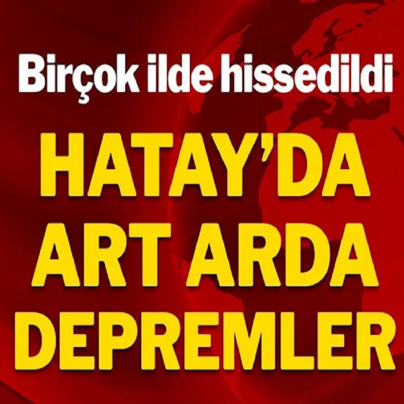 Hatay’da art arda iki korkutan depremler. AFAD'dan flaş açıklama