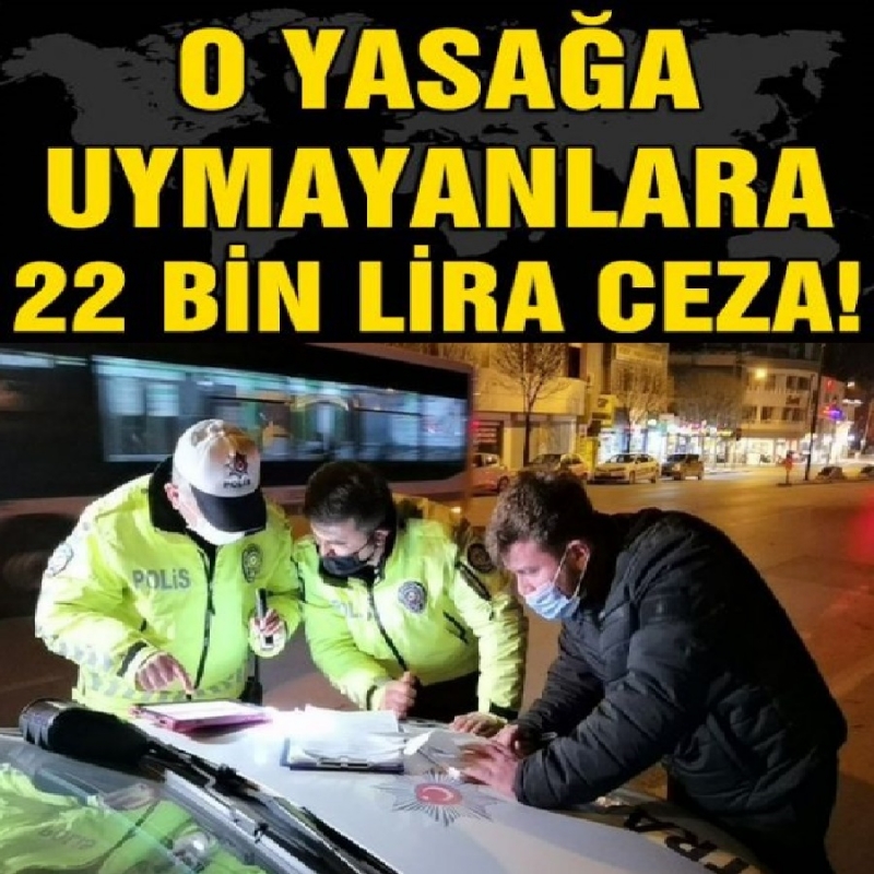 O yasağa uymayanlara 22 bin lira ceza!