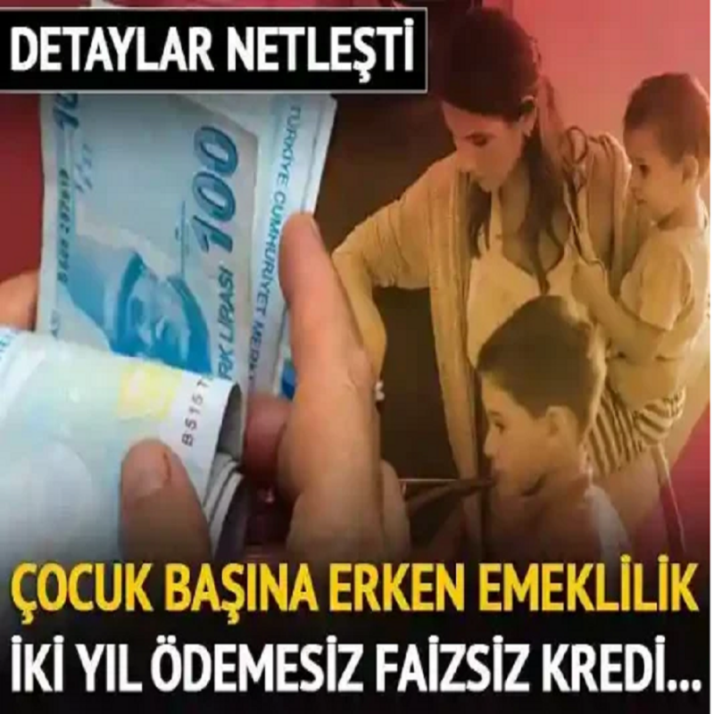 Çocuk başına bir yıl erken emeklilik, iki yıl geç ödemeli faizsiz kredi, yıllık 12 bin 800 TL’lik indirim…