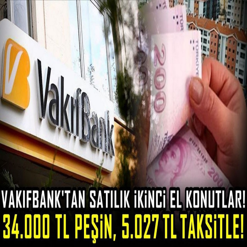 Bu fırsat kaçmaz. Vakıfbank'tan satılık ikinci el konutlar! 34.000 TL peşin, 5.027 TL taksitle!