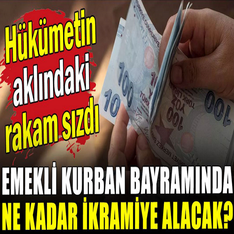 Hükümetin aklındaki rakam sızdı: Emekli kurban bayramında ne kadar ikramiye alacak?