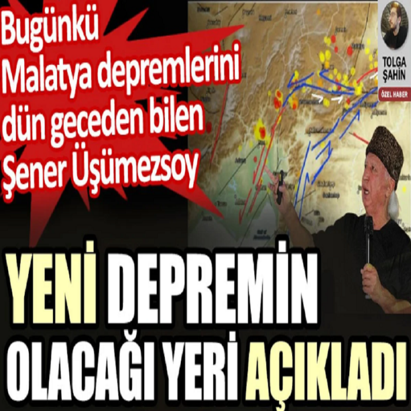 Şener Üşümezsoy yeni depremin olacağı yeri açıkladı. Bugün olan Malatya depremlerini geceden bilmişti