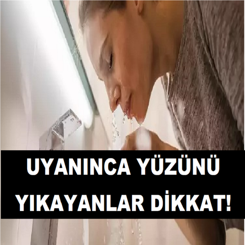 Uyanınca Yüzünü Yıkayanlar Dikkat!