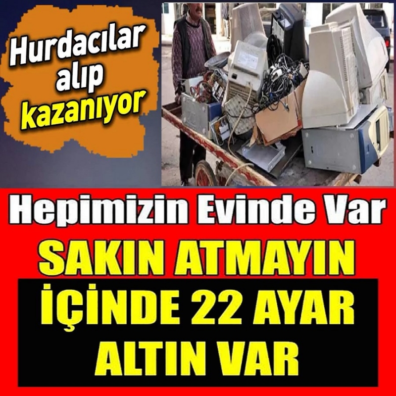 Herkesin evinde mevcut sakın çöpe atmayın. İçinde 22 Ayar Altın Var